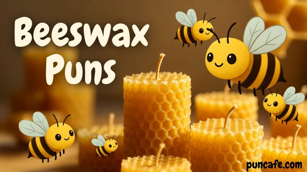Beeswax Puns