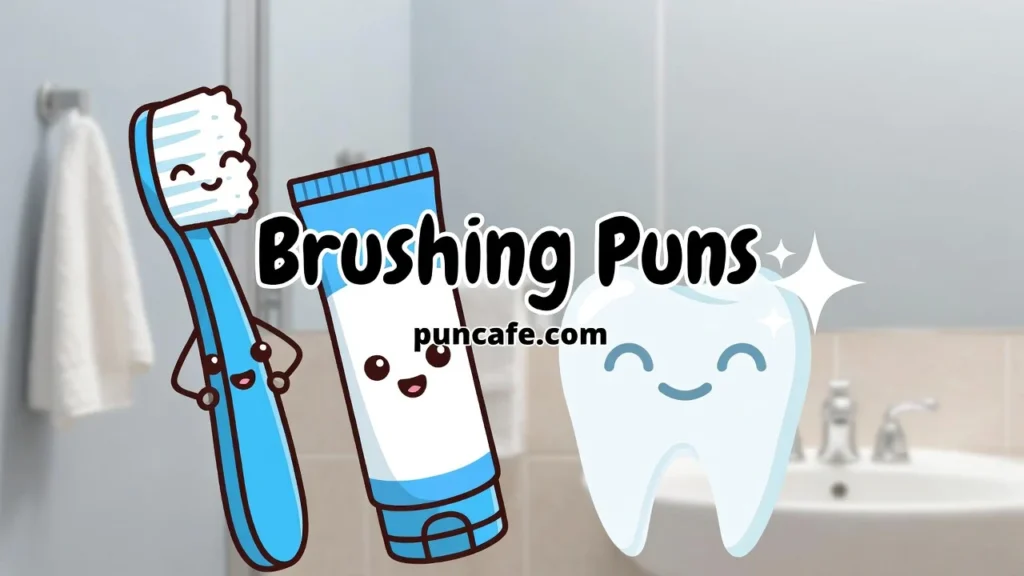 Toothbrush, Toothpaste & Brushing Puns